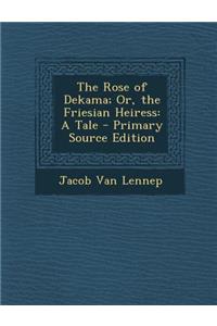 The Rose of Dekama; Or, the Friesian Heiress