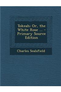 Tokeah; Or, the White Rose ...