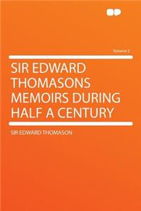Sir Edward Thomasons Memoirs During Half a Century Volume 2