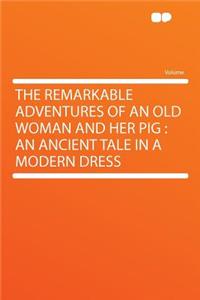 The Remarkable Adventures of an Old Woman and Her Pig