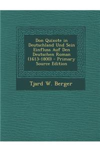 Don Quixote in Deutschland Und Sein Einfluss Auf Den Deutschen Roman (1613-1800) - Primary Source Edition