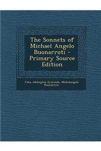 The Sonnets of Michael Angelo Buonarroti - Primary Source Edition