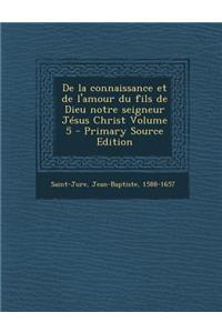 de La Connaissance Et de L'Amour Du Fils de Dieu Notre Seigneur Jesus Christ Volume 5