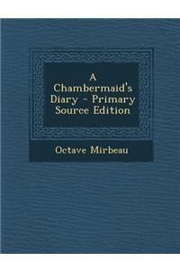A Chambermaid's Diary - Primary Source Edition