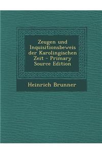 Zeugen Und Inquisitionsbeweis Der Karolingischen Zeit - Primary Source Edition