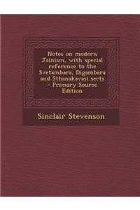 Notes on Modern Jainism, with Special Reference to the Svetambara, Digambara and Sthanakavasi Sects