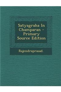 Satyagraha in Champaran - Primary Source Edition