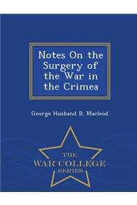 Notes on the Surgery of the War in the Crimea - War College Series
