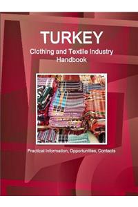 Turkey Clothing and Textile Industry Handbook - Practical Information, Opportunities, Contacts