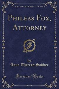 Phileas Fox, Attorney (Classic Reprint)