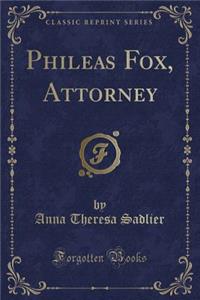 Phileas Fox, Attorney (Classic Reprint)