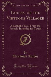 Louisa, or the Virtuous Villager
