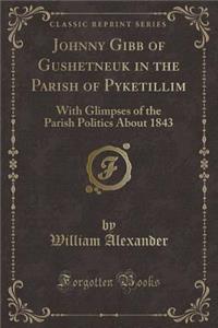 Johnny Gibb of Gushetneuk in the Parish of Pyketillim