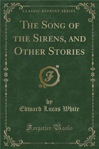The Song of the Sirens, and Other Stories (Classic Reprint)
