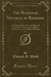 The Rational Method in Reading, Vol. 2: An Original Presentation of Sight and Sound Work That Leads Rapidly to Independent and Intelligent Reading (Classic Reprint)