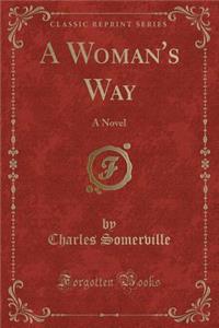 A Woman's Way: A Novel (Classic Reprint)