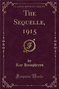 The Sequelle, 1915 (Classic Reprint)