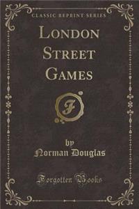 London Street Games (Classic Reprint)