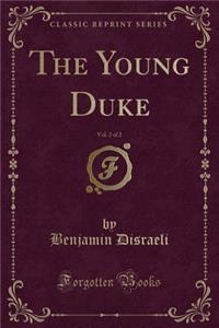 The Young Duke, Vol. 2 of 2 (Classic Reprint)