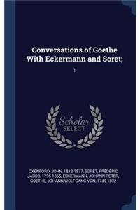 Conversations of Goethe With Eckermann and Soret;