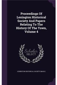 Proceedings of Lexington Historical Society and Papers Relating to the History of the Town, Volume 4