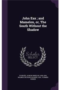 John Eax; and Mamelon, or, The South Without the Shadow