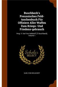 Buschbeck's Preussisches Feld-taschenbuch Für Offiziere Aller Waffen Zum Kriegs- Und Friedens-gebrauch