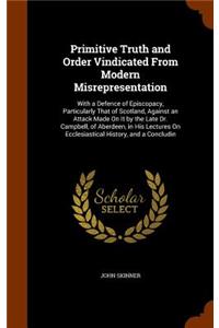 Primitive Truth and Order Vindicated From Modern Misrepresentation