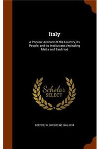 Italy: A Popular Account of the Country, its People, and its Institutions (including Malta and Sardinia)