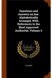 Questions and Answers on law. Alphabetically Arranged, With References to the Most Approved Authoritie, Volume 4