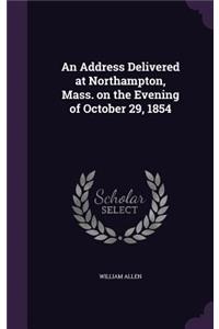 An Address Delivered at Northampton, Mass. on the Evening of October 29, 1854