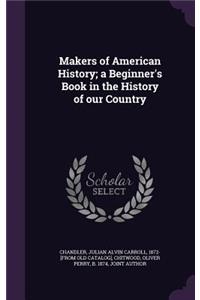 Makers of American History; A Beginner's Book in the History of Our Country