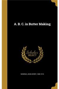 A. B. C. in Butter Making;