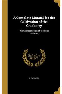 A Complete Manual for the Cultivation of the Cranberry