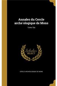 Annales Du Cercle Arche Ologique de Mons; Tome 16a