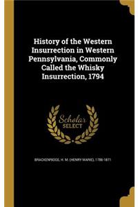 History of the Western Insurrection in Western Pennsylvania, Commonly Called the Whisky Insurrection, 1794