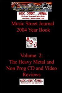 Music Street Journal: 2004 Year Book: Volume 2 - The Heavy Metal and Non Prog CD and Video Reviews