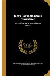 Sleep Psychologically Considered