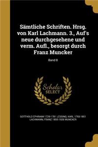 Sämtliche Schriften. Hrsg. von Karl Lachmann. 3., Auf's neue durchgesehene und verm. Aufl., besorgt durch Franz Muncker; Band 8