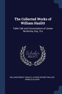 The Collected Works of William Hazlitt