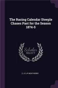 The Racing Calendar Steeple Chases Past for the Season 1874-5