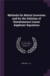 Methods for Matrix Inversion and for the Solution of Simultaneous Linear Algebraic Equations