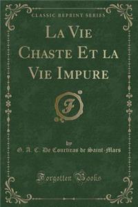 La Vie Chaste Et la Vie Impure (Classic Reprint)