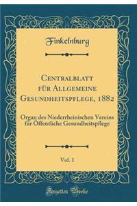 Centralblatt FÃ¼r Allgemeine Gesundheitspflege, 1882, Vol. 1: Organ Des Niederrheinischen Vereins FÃ¼r Ã?ffentliche Gesundheitspflege (Classic Reprint)