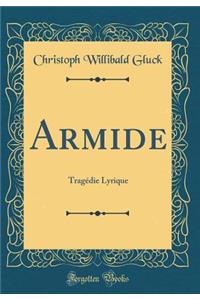 Armide: TragÃ©die Lyrique (Classic Reprint)