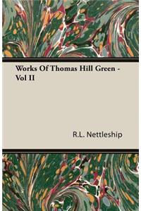 Works of Thomas Hill Green - Vol II