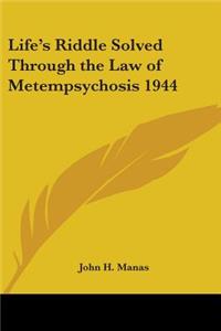 Life's Riddle Solved Through the Law of Metempsychosis 1944