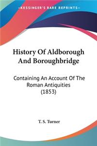 History Of Aldborough And Boroughbridge