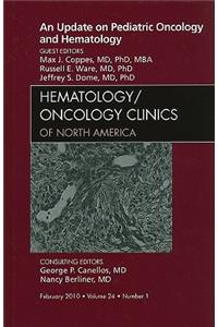 Update on Pediatric Oncology and Hematology, an Issue of Hematology/Oncology Clinics of North America