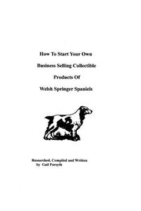 How To Start Your Own Business Selling Collectible Products Of Welsh Springer Spaniels